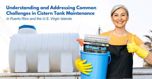 Understanding and Addressing Common Challenges in Cistern Tank Maintenance in Puerto Rico and the U.S. Virgin Islands