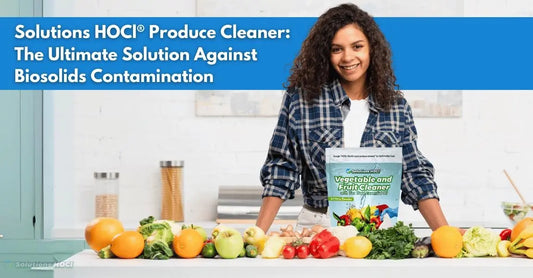 SolutionsHOCL® Produce Cleaner: The Ultimate Solution Against Biosolids Contamination
