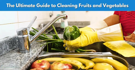 The Ultimate Guide to Cleaning Fruits and Vegetables